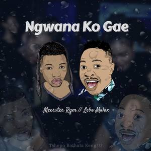 Ngwana Ko Gae (feat. Lebo Molax)