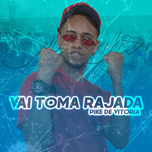 Vai Toma Rajada: Pike de Vitória (Explicit)