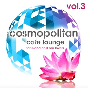 Cosmopolitan Café Lounge, Vol. 3 (For Island Chill Bar Lovers) [Explicit]