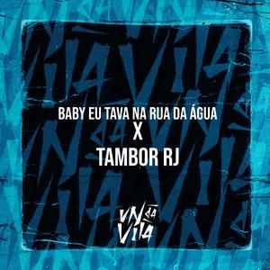 BABY EU TAVA NA RUA DA ÁGUA X TAMBOR RJ (Explicit)