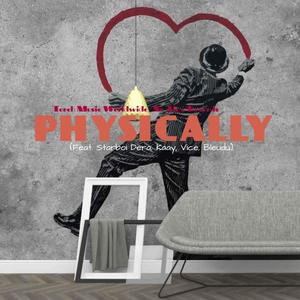 Physically(feat. Starboi Dera, Kaay, Vice & Bleudu)