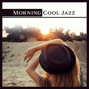 Morning Cool Jazz: Positive Vibes, Music for Cocktail Party, Coffee Break, Good Mood, Fine Jazz Collection