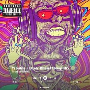 Trouble (feat. Naqi Nix & Uzair Khan)