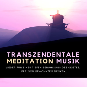 Transzendentale Meditation Musik: Lieder für Einer Tiefen Beruhigung des Geistes, Frei von Gewohntem Denken