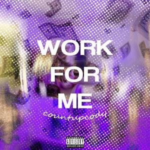 WORK FOR ME (Explicit)