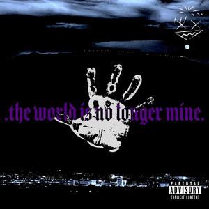 The World Is No Longer Mine (Explicit)