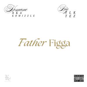 Komane Aka Komizzle - Father Figga (feat. Big TlkTez) (Explicit)