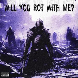 Will You Rot With Me? (Explicit)