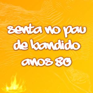 Senta no pau de bandido anos 80 (Explicit)