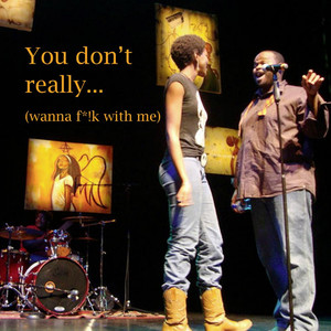 You Don't Really (wanna fuck with me) [Explicit]