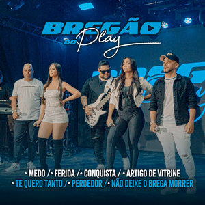 Bregão do Play 3: Medo / Ferida / Conquista / Artigo de Vitrine / Te Quero Tanto / Perdedor / Não Deixe o Brega Morrer