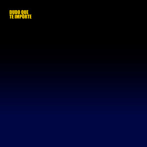 Dudo Que Te Importe
