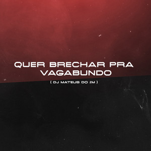 QUER BRECHAR PRA VAGABUNDO (Explicit)