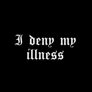 I deny my illness