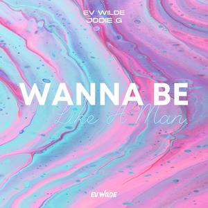 Wanna Be Like A Man (feat. Jodie G) [Radio Edit]