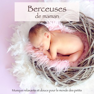 Berceuses de maman – Musique relaxante et douce pour le monde des petits