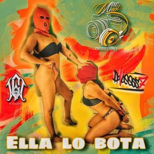 Ella lo bota (feat. Wanchope LCR & DoVleess7) [Explicit]