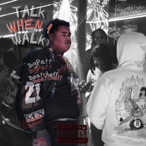 Talk When I Walk (feat. BigPatt) (Explicit)