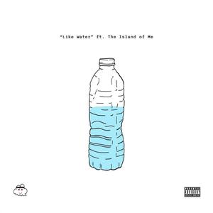 Like Water (feat. Island Of Me) (Explicit)