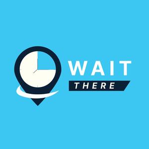 Wait There