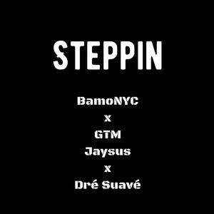 Steppin' (feat. BamoNYC & Gtm Jaysus) [Explicit]