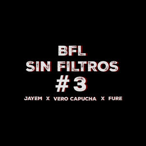 BFL SIN FILTROS #3 (feat. JAYEM, VERO CAPUCHA & FURE) [Explicit]