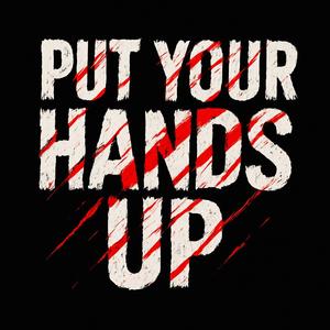 PUT YOUR HANDS UP
