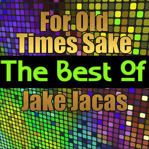 For Old Times Sake - The Best of Jake Jacas