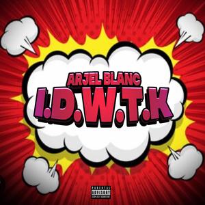 ARJEL BLANC - I.D.W.T.K. (Explicit)