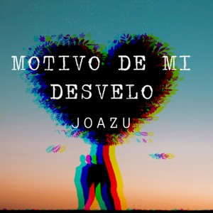 MOTIVO DE MI DESVELO