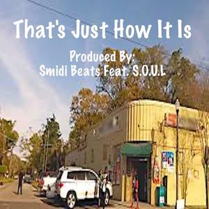 That's Just How It Is (feat. S.O.U.L)