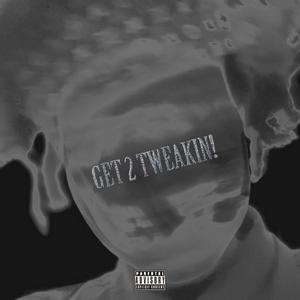Get 2 Tweakin' (Explicit)
