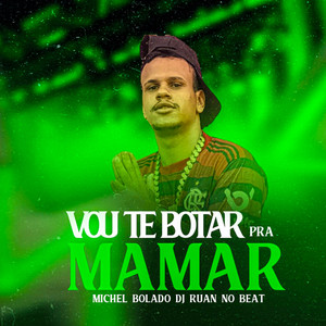 Vou Te Botar pra Mamar (Explicit)