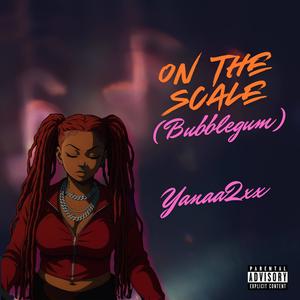 On the Scale (Bubblegum) (feat. Yanaa2xx) (Explicit)