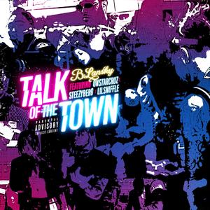 Talk of the Town (feat. OnstarCruz, Steezyberg & Lil Sniffle) [Explicit]