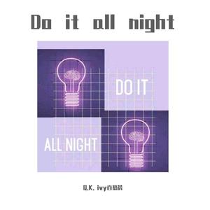 Do it all night