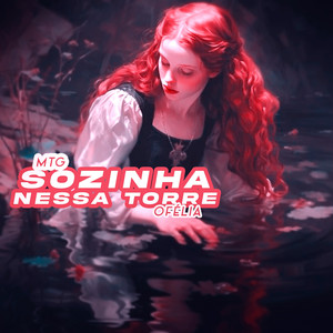 MTG SOZINHA NESSA TORRE, OFÉLIA