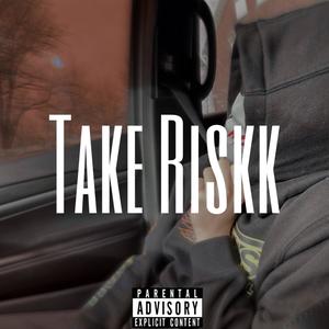 Take Riskk (Explicit)