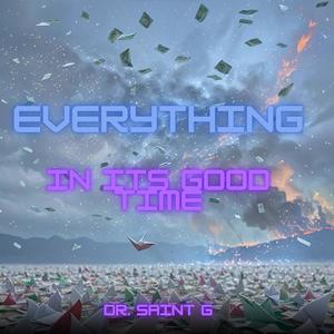 Everything In Its Good Time (feat. Notorious Saint G) (Explicit)