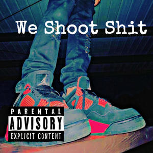 We Shoot **** (Explicit)