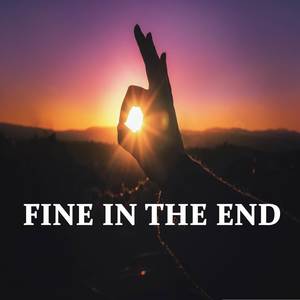 Fine in the End
