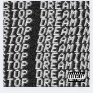 Stop Dreaming! (you done for but im takin it slower) (Explicit)