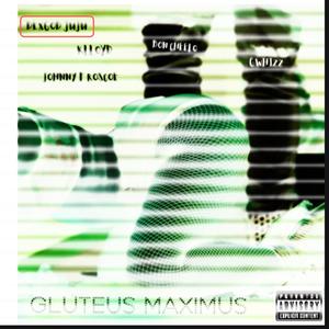 Gluteus Maximus(feat. DexGod JuJu, Klloyd, Johnny F Roscoe & Gwhizz) (Explicit)