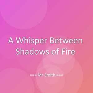 A Whisper Between Shadows of Fire