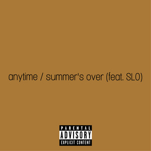 anytime / summer's over (Explicit)