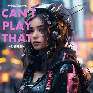 CAN'T PLAY THAT (BONUS) (feat. Sol Guerrero) [GRIMMY VERSION]