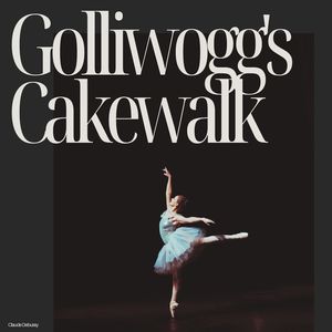 Debussy: Golliwogg's Cakewalk