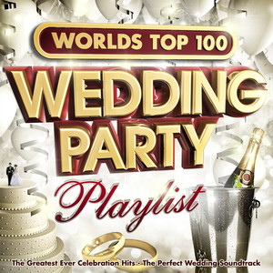 Worlds Top 100 Wedding Party Playlist - The Greatest Ever Celebration Hits - The Perfect Wedding Soundtrack