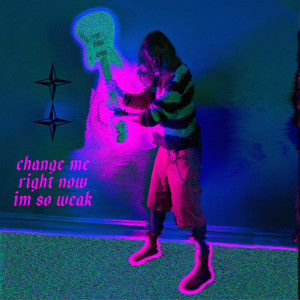 change me right now i'm so weak (Explicit)