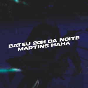 Bateu 20h Da Noite Martins Haha (Explicit)
